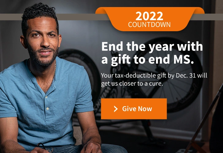 End the year with a gift to end MS. Your tax-deductible gift by Dec. 31 will get us closer to a cure. Give now.