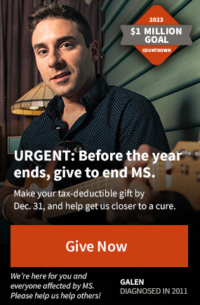 URGENT: Before the year ends, give to end MS. Make your tax-deductible gift before Dec. 31! People with MS are counting on you. We’re here for you and everyone affected by MS.